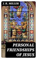 Personal Friendships of Jesus - J. R. Miller