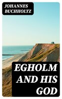 Egholm and his God - Johannes Buchholtz