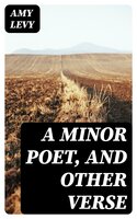 A Minor Poet, and Other Verse - Amy Levy