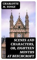 Scenes and Characters, or, Eighteen Months at Beechcroft - Charlotte M. Yonge