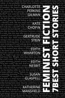 7 best short stories - Feminist Fiction - Katherine Mansfield, Kate Chopin, Edith Wharton, Charlotte Perkins Gilman, August Nemo, Edith Nesbit, Gertrude Stein, Susan Glaspell