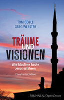 Träume und Visionen: Wie Muslime heute Jesus erfahren. 23 wahre Geschichten - Tom Doyle, Greg Webster