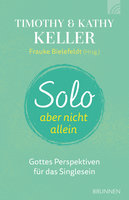 Solo, aber nicht allein: Gottes Perspektiven für das Singlesein - Timothy Keller, Kathy Keller