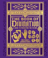 The Book of Divination: A Guide to Predicting the Future - Michael Johnstone