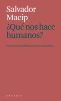 ¿Que nos hace humanos?: Notas para un biohumanismo racionalista - Salvador Macip