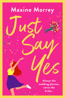 Just Say Yes: The uplifting romantic comedy from Maxine Morrey - Maxine Morrey