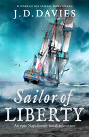 Sailor of Liberty: 'Rivals the immortal Patrick O'Brian' Angus Donald - J. D. Davies