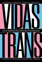 Vidas Trans: A luta de transgêneros brasileiros em busca de seu espaço social - Amara Moira, João W. Nery, Márcia Rocha, Taro Brant