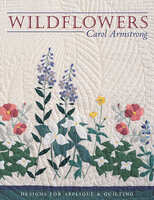 Wildflowers: Designs for Appliqué & Quilting - Carol Armstrong