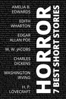 7 best short stories - Horror - Edith Wharton, Amelia B. Edwards, Washington Irving, August Nemo, Charles Dickens, H. P. Lovecraft, W. W. Jacobs, Edgar Allan Poe