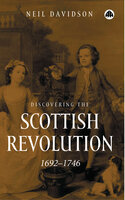 Discovering the Scottish Revolution 16921746 - Neil Davidson