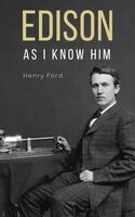 Edison as I know him - Henry Ford
