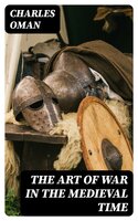 The Art of War in the Medieval Time - Charles Oman