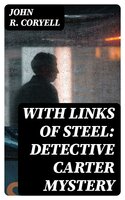 With Links of Steel: Detective Carter Mystery - John R. Coryell