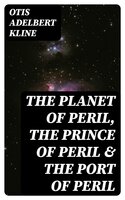 The Planet of Peril, The Prince of Peril & The Port of Peril - Otis Adelbert Kline