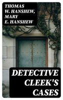 Detective Cleek's Cases - Thomas W. Hanshew, Mary E. Hanshew