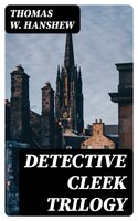 Detective Cleek Trilogy - Thomas W. Hanshew