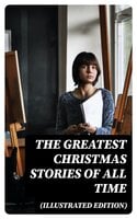 The Greatest Christmas Stories of All Time (Illustrated Edition) - George MacDonald, Clement Moore, Beatrix Potter, Harriet Beecher Stowe, Hans Christian Andersen, L. Frank Baum, Selma Lagerlöf, Edward Berens, Fyodor Dostoevsky, Mark Twain, Anthony Trollope, Leo Tolstoy, Brothers Grimm, O. Henry, Charles Dickens, William Dean Howells, E. T. A. Hoffmann, Henry van Dyke, Louisa May Alcott