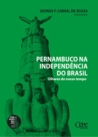 Pernambuco na Independência do Brasil: Olhares do nosso tempo - Vários autores