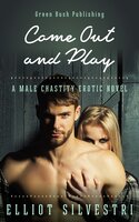 Come Out and Play: A Male Chastity Erotic Novel - Elliot Silvestri