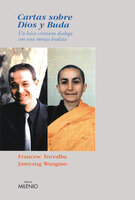 Cartas sobre Dios y Buda: Un laico cristiano dialoga con una monja budista - Francesc Torralba, Jamyang Wangmo
