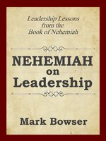 Nehemiah on Leadership - Mark Bowser