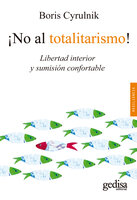 ¡No al totalitarismo!: Libertad interior y sumisión confortable - Boris Cyrulnik