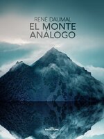El monte análogo: Novela de aventuras alpinas no euclidianas y simbólicamente auténticas - René Daumal
