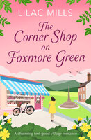 The Corner Shop on Foxmore Green: A charming and feel-good village romance - Lilac Mills