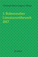 3. Bubenreuther Literaturwettbewerb 2017 - Helge Hommers, Christoph-Maria Liegener, Michael Spyra, Walther (Werner) Theis, Gerhard Gerstendörfer, Franziska Lachnit, Susanne Ulri