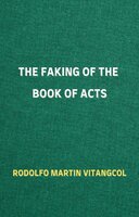 The Faking of the Book of Acts - Rodolfo Martin Vitangcol