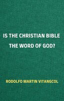 Is the Christian Bible the Word of God? - Rodolfo Martin Vitangcol