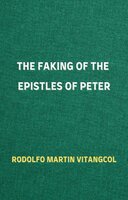 The Faking of the Epistles of Peter - Rodolfo Martin Vitangcol