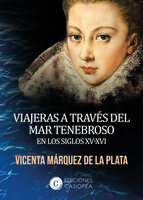 Viajeras a través del mar tenebroso en los siglos XV-XVI - Vicenta Márquez de la Plata