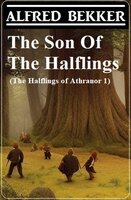 The Son Of The Halflings (The Halflings of Athranor 1) - Alfred Bekker