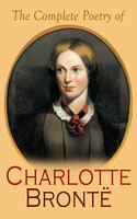The Complete Poetry of Charlotte Brontë - Charlotte Brontë