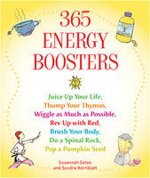 365 Energy Boosters: Juice Up Your Life, Thump Your Thymus, Wiggle as Much as Possible, Rev Up with Red, Brush Your Body, Do a Spinal Rock, Pop a Pumpkin Seed - Susannah Seton, Sondra Kornblatt