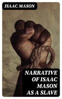 Narrative of Isaac Mason as a Slave - Isaac Mason