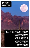 The Collected Western Classics of Owen Wister - Owen Wister