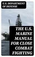 The U.S. Marine Manual for Close Combat Fighting - U.S. Department of Defense