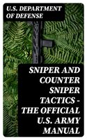 Sniper and Counter Sniper Tactics - The Official U.S. Army Manual - U.S. Department of Defense