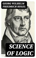 Science of Logic - Georg Wilhelm Friedrich Hegel