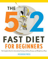 The 5:2 Fast Diet for Beginners: The Complete Book for Intermittent Fasting with Easy Recipes and Weight Loss Plans - Rockridge Press