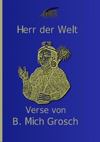 Herr der Welt: Verse von B. Mich. Grosch - Bernd Michael Grosch