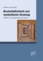 Buchstäblichkeit und symbolische Deutung: Schriften zur Kulturgeschichte der Literatur - Matthias Luserke-Jaqui