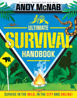 The Ultimate Survival Handbook: Survive in the wild, in the city and online! - Andy McNab