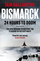 Bismarck: 24 Hours to Doom - Iain Ballantyne