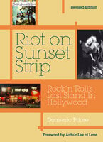 Riot On Sunset Strip: Rock 'n' roll's Last Stand In Hollywood (Revised Edition) - Domenic Priore