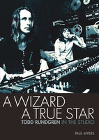 A Wizard a True Star: Todd Rundgren in the studio - Paul Myers