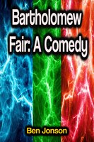 Bartholomew Fair: A Comedy - Ben Jonson